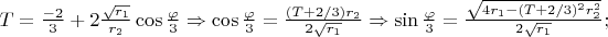 $T=\frac{-2}{3}+2\frac{\sqrt{r_1}}{r_2}\cos{\frac{\varphi}{3}}\Rightarrow \cos{\frac{\varphi}{3}}=\frac{(T+2/3)r_2}{2\sqrt{r_1}}\Rightarrow \sin{\frac{\varphi}{3}}=\frac{\sqrt{4r_1-(T+2/3)^2r_2^2}}{2\sqrt{r_1}};$