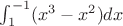 $\int_1^{-1} (x^3-x^2)  dx$