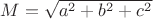 $M = \sqrt{a^2+b^2+c^2}$