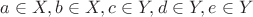 $a\in X, b\in X, c\in Y, d\in Y, e\in Y$ $a\in X, b\in X, c\in Y, d\in Y, e\in Y$