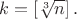$k=\left[\sqrt[3]n\right].$