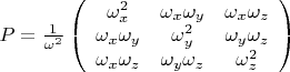 $P=\frac{1}{\omega^2}\left(\begin{array}{ccc}\omega_x^2&\omega_x\omega_y&\omega_x\omega_z\\ \omega_x\omega_y&\omega_y^2&\omega_y\omega_z\\ \omega_x\omega_z&\omega_y\omega_z&\omega_z^2\end{array}\right)$