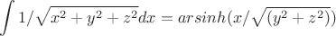 $$\int\limits_{}^{}1/\sqrt{x^2+y^2+z^2}dx =  arsinh(x/\sqrt{ (y^2+z^2)})$$