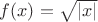 $f(x)=\sqrt{|x|}$