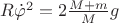$R\dot\varphi^2=2\frac{{M+m}}{M}g$