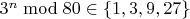 $3^n \bmod{80} \in \{1,3,9,27\}$