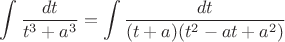 $$\int\dfrac{dt}{t^3+a^3}=\int\dfrac{dt}{(t+a)(t^2-at+a^2)}$$