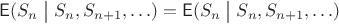 $\mathsf E(S_n \bigm| S_n, S_{n+1}, \ldots) = \mathsf E(S_n \bigm| S_n, S_{n+1}, \ldots)$