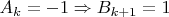 $A_k = -1 \Rightarrow B_{k+1} = 1 $