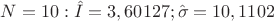 $N=10: \hat I=3,60127; \hat\sigma=10,1102$