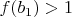 $f(b_1)>1$
