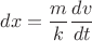 $dx=\dfrac{m}{k}\dfrac{dv}{dt}$