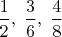 $\dfrac 12,\;\dfrac 36, \;\dfrac 48$