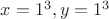 $x=1^3,y=1^3$