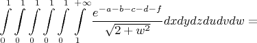 $$\int\limits_0^1\int\limits_0^1\int\limits_0^1\int\limits_0^1\int\limits_0^1\int\limits_1^{+\infty}\frac{e^{-a-b-c-d-f}}{\sqrt{2+w^2}}dxdydzdudvdw=$$