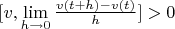 $[v,\lim\limits_{h\to 0} \frac{v(t+h)-v(t)}{h}]>0$