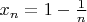 $x_n=1-\frac{1}{n}$