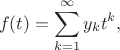 $$
f(t)=\sum\limits_{k=1}^\infty y_kt^k,
$$