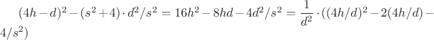 $(4h-d)^2-(s^2+4)\cdot d^2/s^2=16h^2-8hd-4d^2/s^2=\dfrac 1 {d^2}\cdot ((4h/d)^2-2(4h/d)-4/s^2)$
