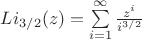 $% MathType!MTEF!2!1!+-
% feaafiart1ev1aaatCvAUfeBSjuyZL2yd9gzLbvyNv2CaerbuLwBLn
% hiov2DGi1BTfMBaeXatLxBI9gBaerbd9wDYLwzYbItLDharqqtubsr
% 4rNCHbGeaGqiVu0Je9sqqrpepC0xbbL8F4rqqrFfpeea0xe9Lq-Jc9
% vqaqpepm0xbba9pwe9Q8fs0-yqaqpepae9pg0FirpepeKkFr0xfr-x
% fr-xb9adbaqaaeGaciGaaiaabeqaamaabaabaaGcbaGaamitaiaadM
% gadaWgaaWcbaGaaG4maiaac+cacaaIYaaabeaakiaacIcacaWG6bGa
% aiykaiabg2da9maaqahabaWaaSaaaeaacaWG6bWaaWbaaSqabeaaca
% WGPbaaaaGcbaGaamyAamaaCaaaleqabaGaaG4maiaac+cacaaIYaaa
% aaaaaeaacaWGPbGaeyypa0JaaGymaaqaaiabg6HiLcqdcqGHris5aa
% aa!493E!
\[
Li_{3/2} (z) = \sum\limits_{i = 1}^\infty  {\frac{{z^i }}{{i^{3/2} }}} 
\]

$