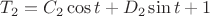 $\[{T_2} = {C_2}\cos t + {D_2}\sin t + 1\]$