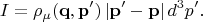 $$
I = \rho_\mu(\mathbf q, \mathbf p') \left| \mathbf p' - \mathbf p \right| d^3p'.
$$
