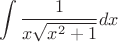$$\int \frac 1 {x \sqrt{x^2+1}} dx$$
