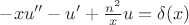 $-xu'' - u' + \frac{n^2}x u = \delta(x)$