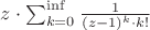 $z\cdot \sum^{\inf}_{k=0} {\frac{1}{(z-1)^k \cdot k!}}$
