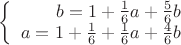 $
\left\{
\begin{array}{rcl}
 b=1+\frac{1}{6}a+\frac{5}{6}b \\
 a=1+\frac{1}{6}+\frac{1}{6}a+\frac{4}{6}b \\
\end{array}
\right.
$