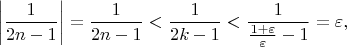 $$
\bigg |\frac{1}{2n-1}\bigg |=\frac{1}{2n-1}<\frac{1}{2k-1}<\frac{1}{\frac{1+\varepsilon}{\varepsilon}-1}=\varepsilon,
$$
