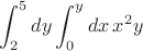 $$\int_2^5dy\int_0^ydx\,x^2y$$