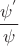 $\dfrac {\psi ^'}{\psi }$