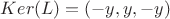 $Ker(L)={(-y,y,-y)}$