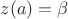 $z(a)=\beta$