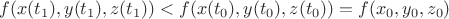 $f(x(t_1), y(t_1), z(t_1)) < f(x(t_0), y(t_0), z(t_0)) = f(x_0, y_0, z_0)$