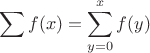 $$\sum f(x) = \sum_{y=0}^x f(y)$$
