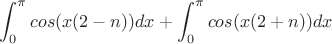 $$\int_{0}^{\pi} cos(x(2-n))dx+\int_{0}^{\pi} cos(x(2+n)) dx$$