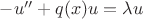 $-u''+q(x)u=\lambda u$