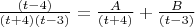 $\frac{(t-4)}{(t+4)(t-3)}=\frac{A}{(t+4)}+\frac{B}{(t-3)}}$