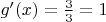 $g'(x)=\frac{3}{3}=1$