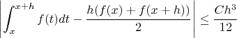 $$
\left|\int_x^{x+h}f(t)dt-\frac{h(f(x)+f(x+h))}{2}\right|\leq\frac{Ch^3}{12}
$$