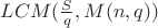 $LCM(\frac{S}{q}, M(n,q))$