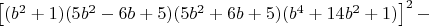 $\left [ (b^2+1)(5b^2-6b+5)(5b^2+6b+5)(b^4+14b^2+1)  \right ]^2-$