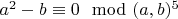$a^2 - b\equiv 0\mod (a, b)^5$
