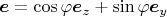 $\boldsymbol e=\cos\varphi\boldsymbol e_z+\sin\varphi\boldsymbol e_y$