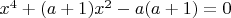 $x^4+(a+1)x^2-a(a+1)=0$