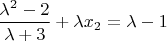 $\dfrac{\lambda^{2}-2}{\lambda+3}+\lambda x_{2}=\lambda-1$