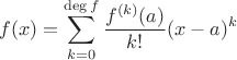 $$f(x) = \sum_{k=0}^{\deg f} \frac{f^{(k)}(a)}{k!}(x-a)^k$$