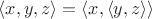 $\langle x,y,z\rangle=\langle x,\langle y,z\rangle\rangle$